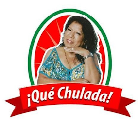 QUÉ CHULADA