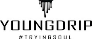 YOUNGDRIP #TRYINGSOUL