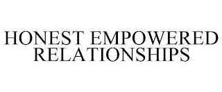 HONEST EMPOWERED RELATIONSHIPS
