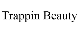 TRAPPIN BEAUTY