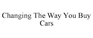 CHANGING THE WAY YOU BUY CARS