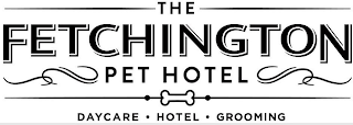 THE FETCHINGTON PET HOTEL DAYCARE · HOTEL · GROOMING