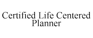 CERTIFIED LIFE CENTERED PLANNER