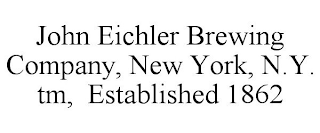 JOHN EICHLER BREWING COMPANY, NEW YORK, N.Y. TM, ESTABLISHED 1862