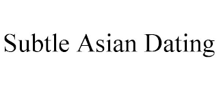 SUBTLE ASIAN DATING