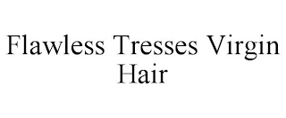 FLAWLESS TRESSES VIRGIN HAIR