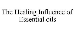 THE HEALING INFLUENCE OF ESSENTIAL OILS