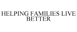 HELPING FAMILIES LIVE BETTER