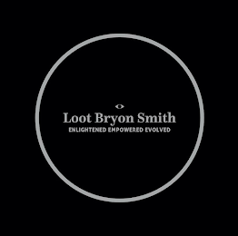 LOOT BRYON SMITH ENLIGHTENED EMPOWERED EVOLVED