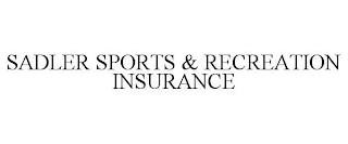 SADLER SPORTS & RECREATION INSURANCE