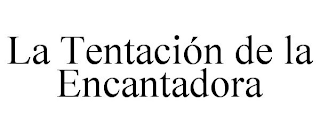 LA TENTACIÓN DE LA ENCANTADORA