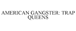 AMERICAN GANGSTER: TRAP QUEENS