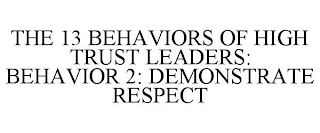 THE 13 BEHAVIORS OF HIGH TRUST LEADERS: BEHAVIOR 2: DEMONSTRATE RESPECT