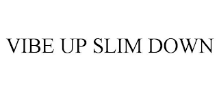 VIBE UP SLIM DOWN