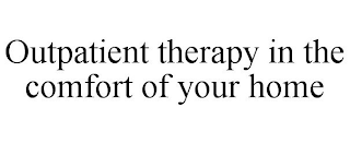 OUTPATIENT THERAPY IN THE COMFORT OF YOUR HOME