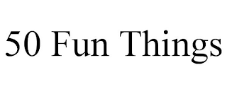 50 FUN THINGS