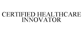 CERTIFIED HEALTHCARE INNOVATOR