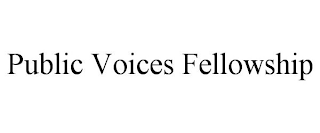 PUBLIC VOICES FELLOWSHIP