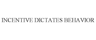 INCENTIVE DICTATES BEHAVIOR