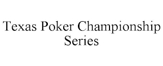 TEXAS POKER CHAMPIONSHIP SERIES