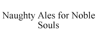 NAUGHTY ALES FOR NOBLE SOULS