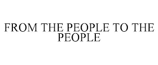 FROM THE PEOPLE TO THE PEOPLE