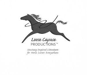 LOOSE CAYUSE PRODUCTIONS MUSTANG-INSPIRED LITERATURE FOR HORSE LOVERS EVERYWHERE