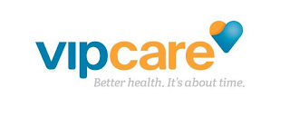 VIPCARE BETTER HEALTH. IT'S ABOUT TIME.