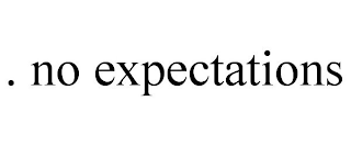 . NO EXPECTATIONS