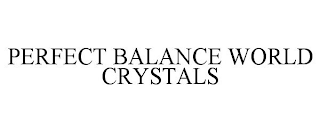 PERFECT BALANCE WORLD CRYSTALS