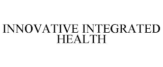 INNOVATIVE INTEGRATED HEALTH