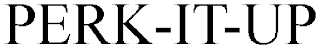 PERK-IT-UP