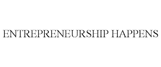 ENTREPRENEURSHIP HAPPENS