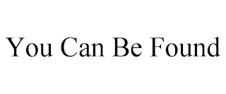 YOU CAN BE FOUND