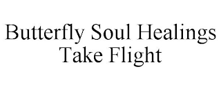 BUTTERFLY SOUL HEALINGS TAKE FLIGHT