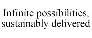 INFINITE POSSIBILITIES, SUSTAINABLY DELIVERED