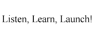 LISTEN, LEARN, LAUNCH!