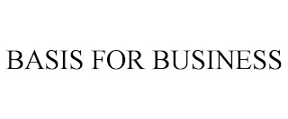 BASIS FOR BUSINESS