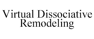 VIRTUAL DISSOCIATIVE REMODELING