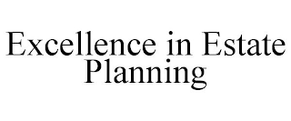 EXCELLENCE IN ESTATE PLANNING