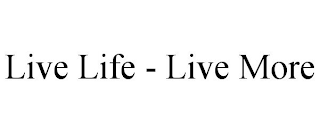 LIVE LIFE - LIVE MORE