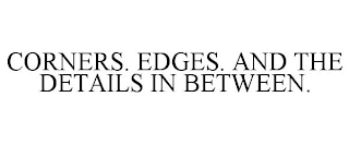 CORNERS. EDGES. AND THE DETAILS IN BETWEEN.