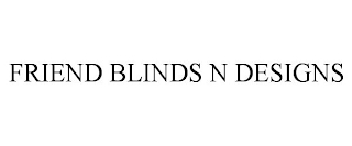 FRIEND BLINDS N DESIGNS