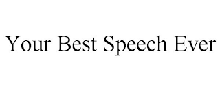 YOUR BEST SPEECH EVER