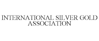 INTERNATIONAL SILVER GOLD ASSOCIATION