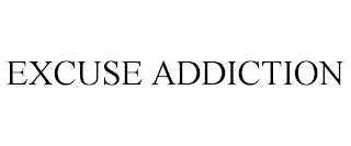 EXCUSE ADDICTION