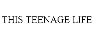 THIS TEENAGE LIFE