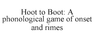HOOT TO BOOT: A PHONOLOGICAL GAME OF ONSET AND RIMES