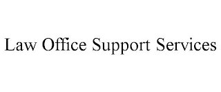 LAW OFFICE SUPPORT SERVICES