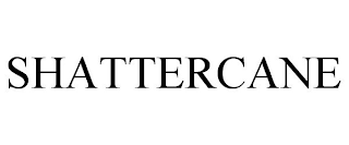 SHATTERCANE